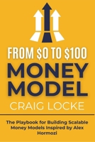 From $0 To $100M Money Models: The Playbook for Building Scalable Money Models Inspired by Alex Hormozi B0FMSRC4QQ Book Cover