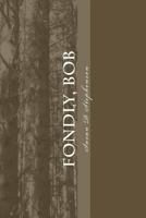 Fondly, Bob 1475164386 Book Cover