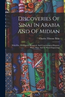 Discoveries Of Sinai In Arabia And Of Midian: With Por., Geological, Botanical, And Conchological Reports, Plans, Map, And 13 Wood Engravings 1017844518 Book Cover