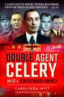 Double Agent Celery: MI5's Crooked Hero 1526716143 Book Cover