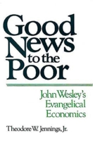 Good News to the Poor: John Wesley's Evangelical Economics 0687155282 Book Cover