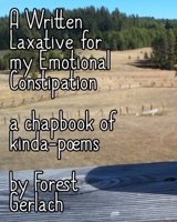 A Written Laxative for my Emotional Constipation 1647970016 Book Cover