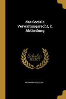 Das Sociale Verwaltungsrecht, 2. Abtheilung - Primary Source Edition 1274020123 Book Cover