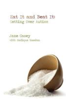 Eat It And Beat It: Getting Over Autism 0983148600 Book Cover