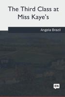The Third Class at Miss Kaye's: A School Story 1514853396 Book Cover