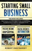 Starting Small Business: This Book Includes: Digital Business Automation, Passive Income with Dropshipping. The Ultimate Guide for Beginners That Explains the New E-Commerce Model. 1801119317 Book Cover