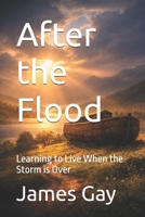After the Flood: Learning to Live When the Storm is Over B0GGJ8D3KP Book Cover