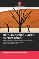 MEIO AMBIENTE e AÇÃO HUMANITÁRIA: Impacto Ambiental da Assistência de Segurança Alimentar a Pessoas Deslocadas: O caso do Burkina Faso. 6205920069 Book Cover