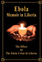 Ebola Memoir in Liberia: The Effect Of The Ebola Crisis In Liberia: Memoir Book B08W7JH23T Book Cover