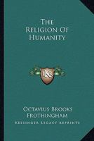 The Religion of Humanity (Classic Reprint) 1428626891 Book Cover