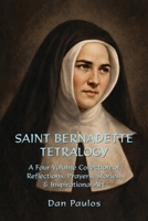 Saint Bernadette Tetralogy: A Four-Volume Collection of Reflections, Prayers, Stories, & Inspirational Art B0HDY4W8PN Book Cover