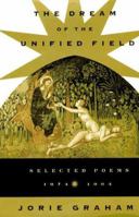 The Dream of the Unified Field: Selected Poems 1974-1994 0880014768 Book Cover