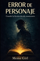Error de Personaje: Cuando la ficción decide enamorarte B0G24SQ46K Book Cover