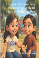 A Mudgkin Adventures Story Cassandra and Abigail Learn to Play Together B0GHCSVY36 Book Cover