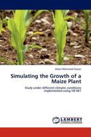 Simulating the Growth of a Maize Plant: Study under different climatic conditions implemented using VB.NET 3845431202 Book Cover