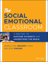 The Social Emotional Classroom: A New Way to Nurture Students and Understand the Brain 1119814324 Book Cover