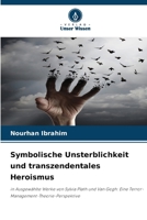 Symbolische Unsterblichkeit und transzendentales Heroismus: in Ausgewählte Werke von Sylvia Plath und Van Gogh: Eine Terror-Management-Theorie-Perspektive (German Edition) 6207672747 Book Cover