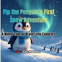 Pip the Penguin’s First Snow Adventure: A Winter Tale for Brave Little Explorers B0G579D4JS Book Cover