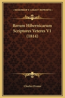 Rerum Hibernicarum Scriptores Veteres V1 (1814) 1120691737 Book Cover