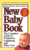 Better Homes and Gardens New Baby Book: The Complete Guide to Pregnancy, Childbirth, and Baby Care Revised 0696000237 Book Cover