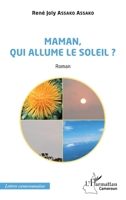 Maman, qui allume le soleil ? Roman (Harmattan Cameroun) (French Edition) 2343237123 Book Cover