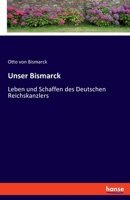 Unser Bismarck: Leben Und Schaffen Des Deutschen Reichskanzlers 3348076102 Book Cover
