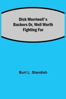 Dick Merriwell's Backers: Well Worth Fighting for 935484703X Book Cover