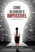 COMO ALCANÇAR O IMPOSSIVEL: 7 SEGREDOS REVELADOS (Portuguese Edition) B0CQYZKVP8 Book Cover