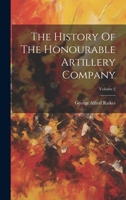 The History Of The Honourable Artillery Company; Volume 2 1022370375 Book Cover
