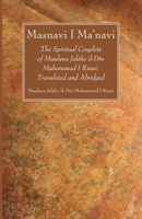 Masnavi I Ma'navi: The Spiritual Couplets of Maulana Jalalu-'d-Din Muhammad I Rumi: Translated and Abridged 1666734993 Book Cover