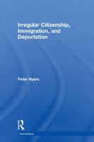 Irregular Citizenship, Immigration, and Deportation 113833698X Book Cover