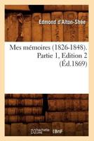 Mes Ma(c)Moires (1826-1848). Partie 1, Edition 2 (A0/00d.1869) 2012589162 Book Cover