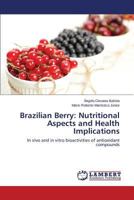 Brazilian Berry: Nutritional Aspects and Health Implications: In vivo and in vitro bioactivities of antioxidant compounds 3847346679 Book Cover