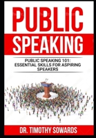 Public Speaking 101: Essential Skills for Aspiring Speakers B0CTJV3PDX Book Cover
