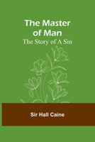 The Master of Man: The Story of a Sin - Primary Source Edition 1410103161 Book Cover