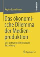 Das Okonomische Dilemma Der Medienproduktion: Eine Institutionentheoretische Betrachtung 3658005912 Book Cover