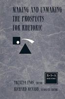 Making and Unmaking the Prospects for Rhetoric: Selected Papers From the 1996 Rhetoric Society of America Conference 0805820159 Book Cover