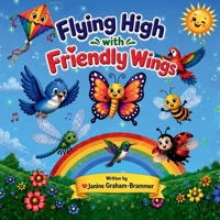 Flying High with Friendly Wings: A Heartwarming Children's Picture Book About Friendship, Kindness and Adventure for Ages 3-8. B0H28547HD Book Cover