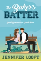 The Baker's Batter: SWEET Romance in a Small Town B0BSWQX8KY Book Cover