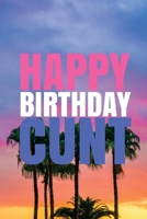 "HAPPY BIRTHDAY, CUNT!" A fun, rude, playful DIY birthday card (EMPTY BOOK), 50 pages, 6x9 inches 1978042450 Book Cover