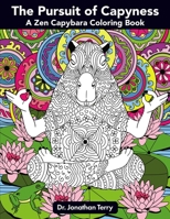 The Pursuit of Capyness: A Zen Capybara Coloring Book 1697151701 Book Cover
