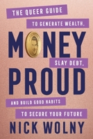 Money Proud : The Queer Guide to Generate Wealth, Slay Debt, and Build Good Habits to Secure Your Future 0063436604 Book Cover