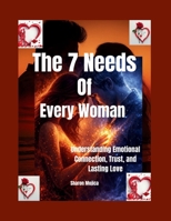 The 7 Needs of Every Woman: Understanding Emotional Connection, Trust, and Lasting Love B0H1RPSNQD Book Cover