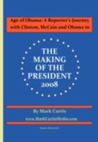 Age of Obama: A Reporter's Journey with Clinton, McCain and Obama in The Making of the President, 2008 1934840823 Book Cover