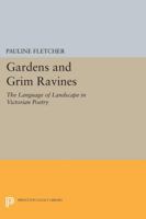 Gardens and Grim Ravines: The Language of Landscape in Victorian Poetry 0691613397 Book Cover