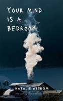 Your Mind Is A Bedroom Burn it down, Breathe it in, Haunt it all B0F2HK95QZ Book Cover