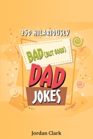 250 Hilariously Bad (but Good) Dad Jokes 1656920123 Book Cover