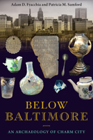 Below Baltimore: An Archaeology of Charm City 081306967X Book Cover