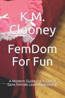 Femdom for Fun : A Modern Guide for a Safe & Sane Female Lead Relationship 1791982352 Book Cover