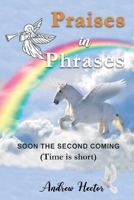 Praises in Phrases: Soon The Second Coming (Life is Short) 1965632009 Book Cover